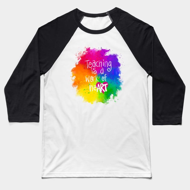 Colorful Teaching is a Work of heART Baseball T-Shirt by KatieMorrisArt